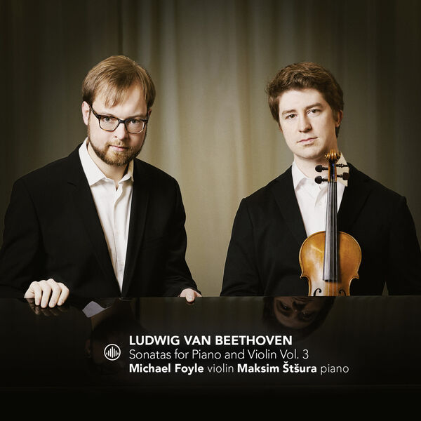 Maksim Štšura, Michael Foyle - Beethoven: Sonatas for Piano and Violin Vol. 3 (2022) [FLAC 24bit/96kHz] Download