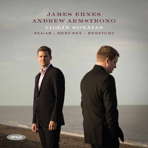 James Ehnes, Andrew Armstrong – Debussy, Elgar, Respighi & Sibelius: Violin Sonatas (2016) [Official Digital Download 24bit/96kHz]