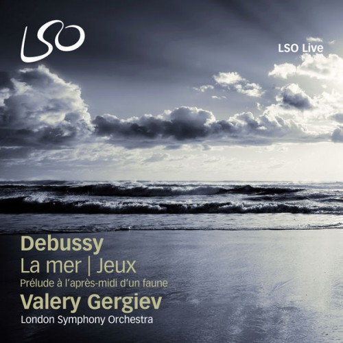 London Symphony Orchestra, Valery Gergiev – Debussy: La mer, Jeux & Prélude à l’après-midi d’un faune (2011) [FLAC 24 bit, 48 kHz]
