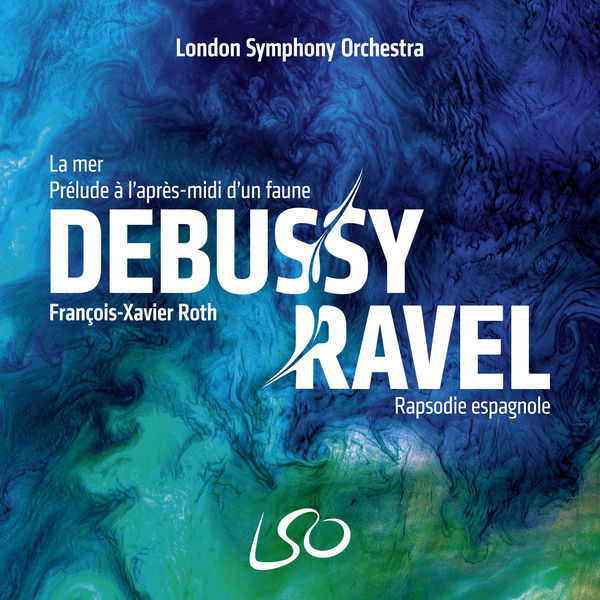 London Symphony Orchestra & François-Xavier Roth – Debussy: La mer, Prélude à l’après-midi d’un faune – Ravel: Rapsodie espagnole (2020) [Official Digital Download 24bit/96kHz]