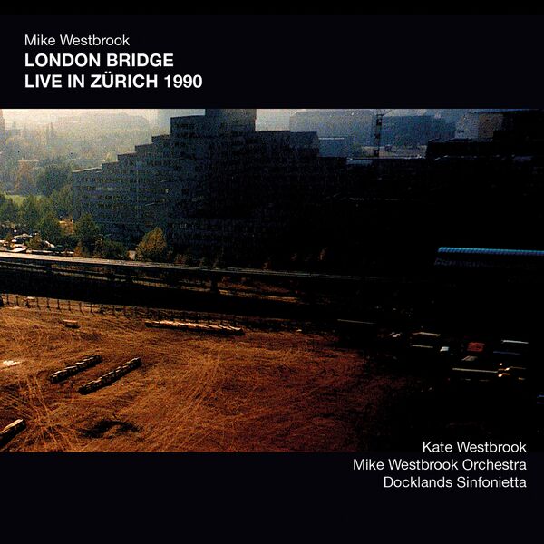 Mike Westbrook, Kate Westbrook - London Bridge Live in Zurich 1990 (2022) [FLAC 24bit/44,1kHz]