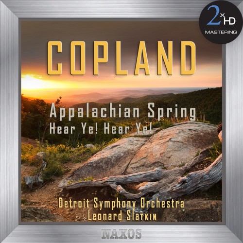 Detroit Symphony Orchestra, Leonard Slatkin – Copland: Appalachian Spring (Complete Ballet) – Hear Ye! Hear Ye! (Remastered) (2017) [FLAC 24 bit, 96 kHz]