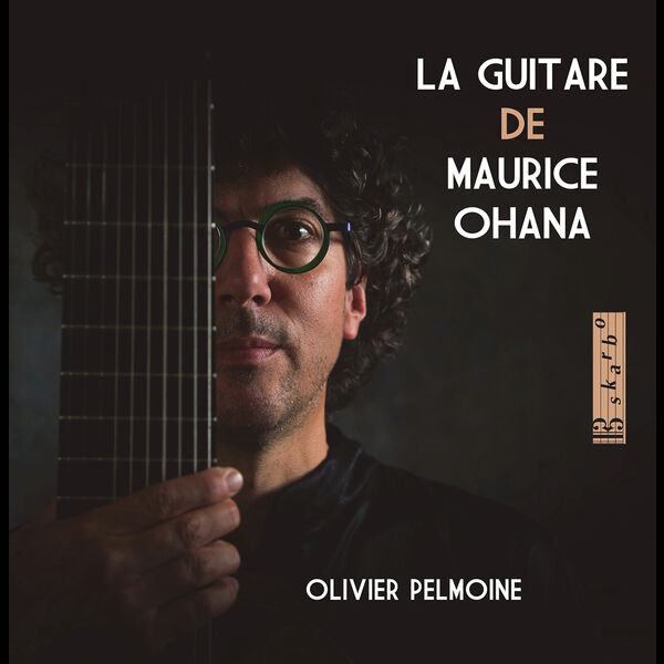 Olivier Pelmoine - La guitare de Maurice Ohana (2022) [FLAC 24bit/96kHz] Download