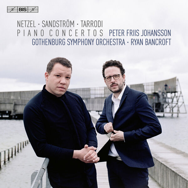 Peter Friis Johansson, Gothenburg Symphony Orchestra, Ryan Bancroft - Netzel, Sandström & Tarrodi: Piano Concertos (2022) [FLAC 24bit/96kHz]