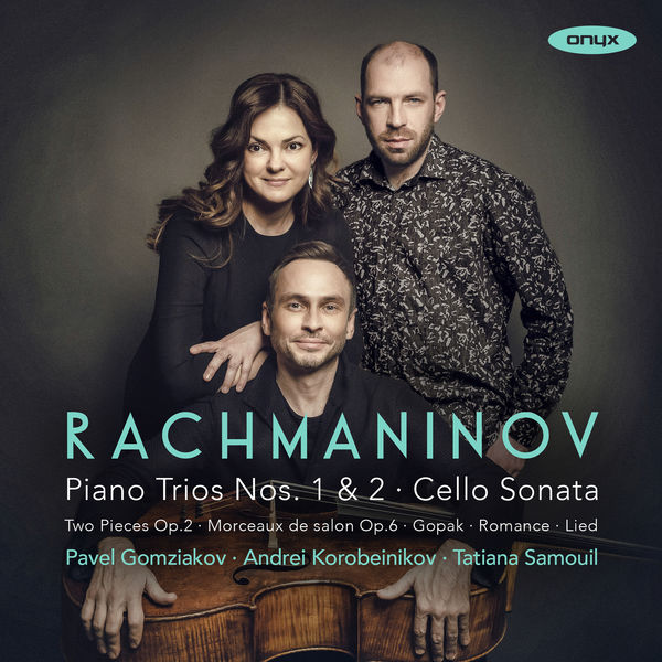 Pavel Gomziakov, Tatiana Samouil, Andrei Korobeinikov - Rachmaninoff: Piano Trios Nos 1 & 2 (2022) [FLAC 24bit/96kHz]