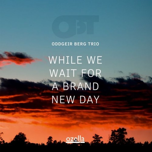 👍 Oddgeir Berg Trio – While We Wait for a Brand New Day (2022) [24bit FLAC]
