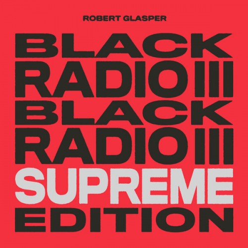 Robert Glasper – Black Radio III (Supreme Edition) (2022) [FLAC 24 bit, 44,1 kHz]