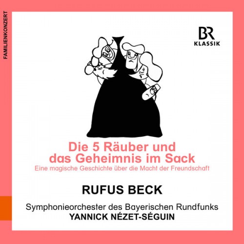 Rufus Beck, Bavarian Radio Symphony Orchestra, Yannick Nézet-Séguin – The Five Thieves and the Secret in the Sack (Live) (2022) [FLAC 24 bit, 48 kHz]