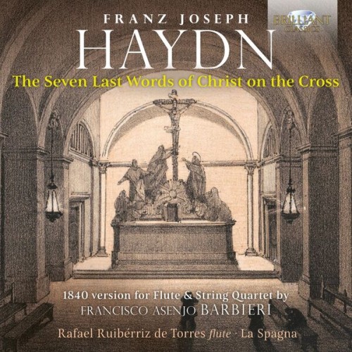 Rafael Ruibérriz De Torres – Haydn: The Seven Last Words of Christ on the Cross, 1840 Version for Flute & String Quartet by Francisco Asenjo Barbieri (2022) [FLAC 24 bit, 96 kHz]