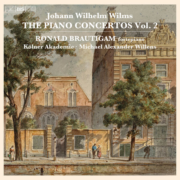 Ronald Brautigam, Die Kölner Akademie & Michael Alexander Willens – Wilms: The Piano Concertos, Vol. 2 (2022) [Official Digital Download 24bit/96kHz]