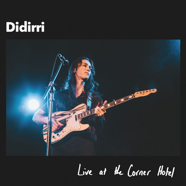 Didirri – Live at the Corner Hotel (2019) [Official Digital Download 24bit/48kHz]