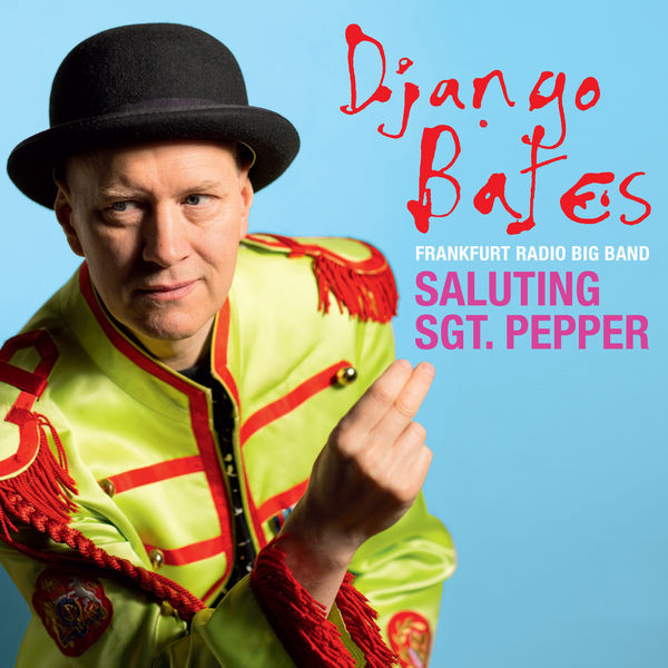Django Bates, Frankfurt Radio Big Band, Eggs Laid By Tigers  – Saluting Sgt. Pepper (2017) [Official Digital Download 24bit/48kHz]