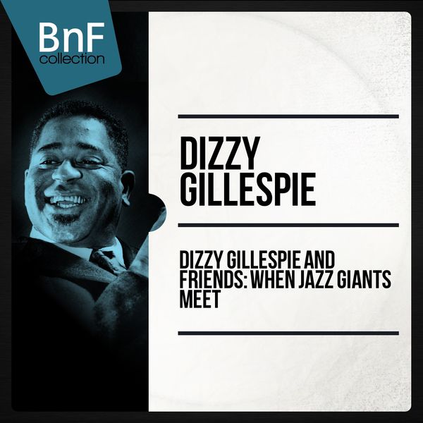 Dizzy Gillespie – Dizzy gillespie and friends : when jazz giants meet (2014) [Official Digital Download 24bit/96kHz]