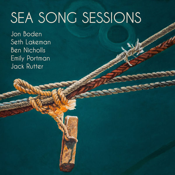 Sea Song Sessions, Seth Lakeman, Jon Boden, Emily Portman, Ben Nicholls, Jack Rutter - Sea Song Sessions (2022) [FLAC 24bit/44,1kHz] Download