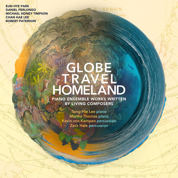 Sang-Hie Lee - Globe, Travel, Homeland: Piano Ensemble Works Written by Living Composers (2022) [FLAC 24bit/44,1kHz]