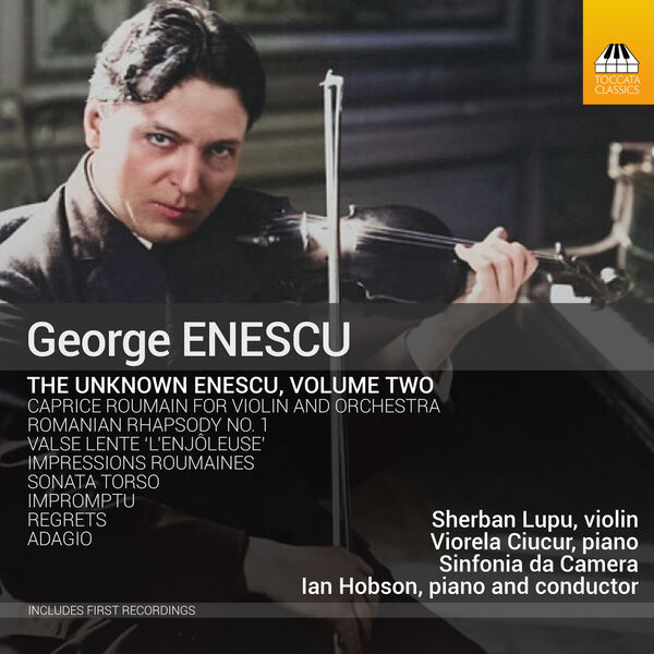 Sherban Lupu, Viorela Ciucur, Sinfonia Da Camera, Ian Hobson - The Unknown Enescu, Vol. 2 (2022) [FLAC 24bit/44,1kHz] Download