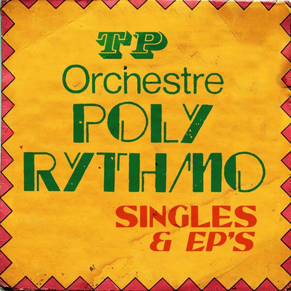 T.P. Orchestre Poly-Rythmo - Singles & Eps (2022) [FLAC 24bit/44,1kHz] Download