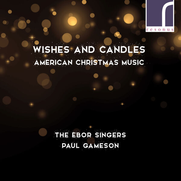 The Ebor Singers, Paul Gameson - Wishes and Candles: American Christmas Music (2022) [FLAC 24bit/96kHz] Download