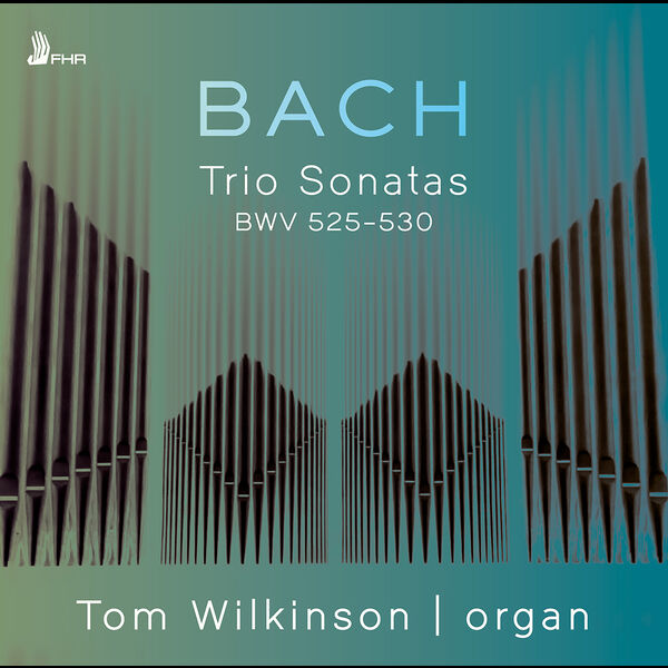 Tom Wilkinson - Bach: Trio Sonatas for Organ, BWVV 525-530 (2022) [FLAC 24bit/96kHz] Download