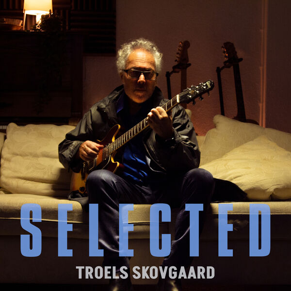 Troels Skovgaard - Selected (2022) [FLAC 24bit/48kHz] Download