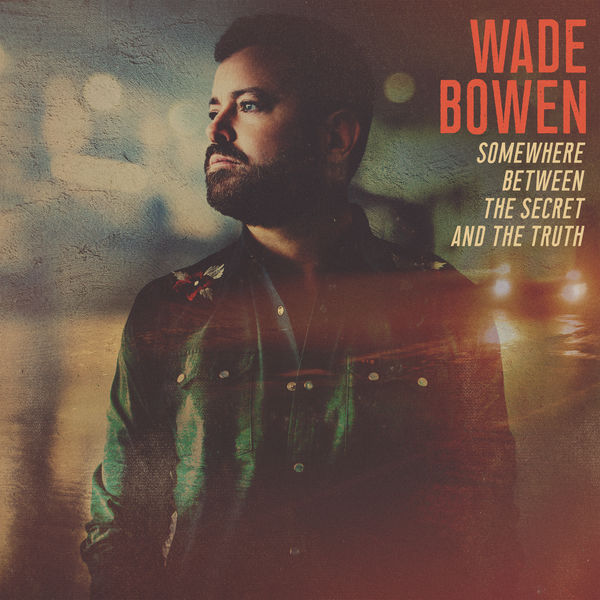 Wade Bowen - Somewhere Between the Secret and the Truth (2022) [FLAC 24bit/44,1kHz] Download