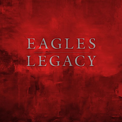 Eagles – Legacy (2018) [FLAC 24 bit, 96 kHz]