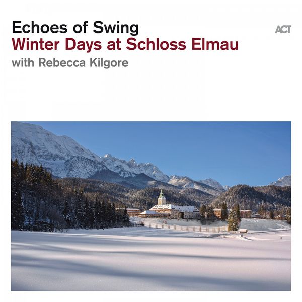Echoes of Swing & Rebecca Kilgore – Winter Days at Schloss Elmau (2019) [Official Digital Download 24bit/96kHz]