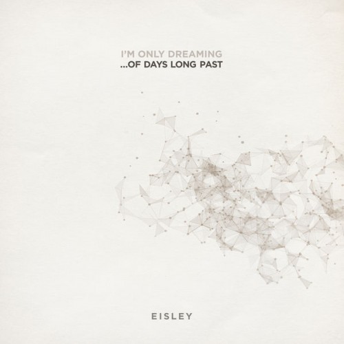 Eisley – I’m Only Dreaming…Of Days Long Past (2018) [FLAC 24 bit, 48 kHz]