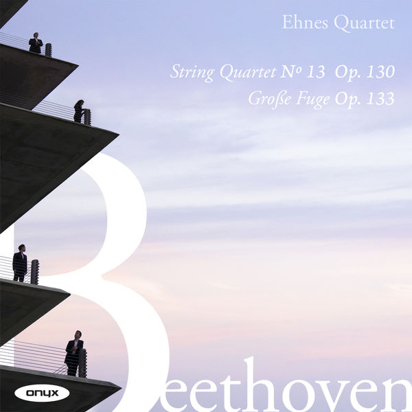 Ehnes Quartet – Beethoven: String Quartet No. 13, Op. 130 & Grosse Fuge, Op. 133 (2021) [Official Digital Download 24bit/96kHz]