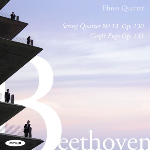 Ehnes Quartet – Beethoven: String Quartet No. 13, Op. 130 & Grosse Fuge, Op. 133 (2021) [FLAC 24 bit, 96 kHz]