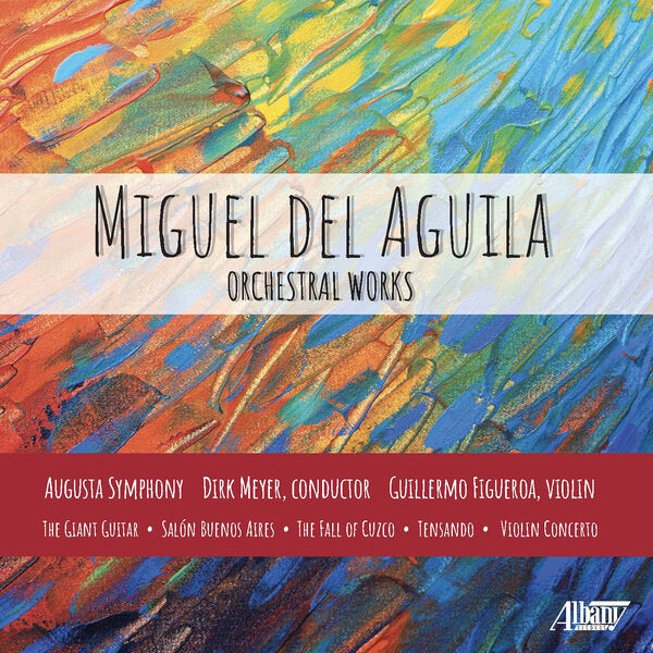 Augusta Symphony - Miguel del Aguila: Orchestral Works (2022) [FLAC 24bit/96kHz] Download