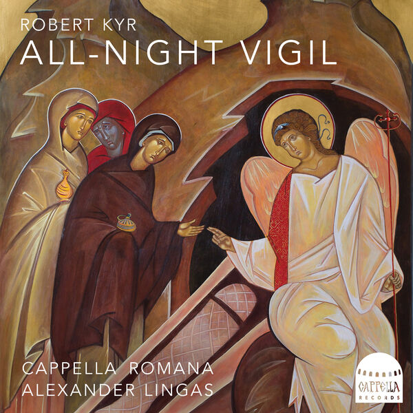 Cappella Romana, Alexander Lingas - Robert Kyr: All-Night Vigil (2022) [FLAC 24bit/192kHz]