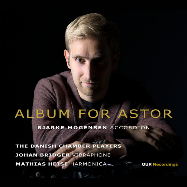 Bjarke Mogensen, Johan Bridger, Mathias Heise, Danish Chamber Players - Album for Astor (2022) [FLAC 24bit/96kHz]