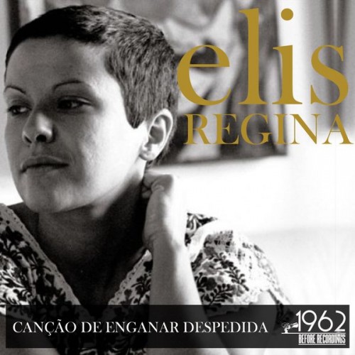 Elis Regina – Canção de Enganar Despedida (2020) [FLAC 24 bit, 44,1 kHz]
