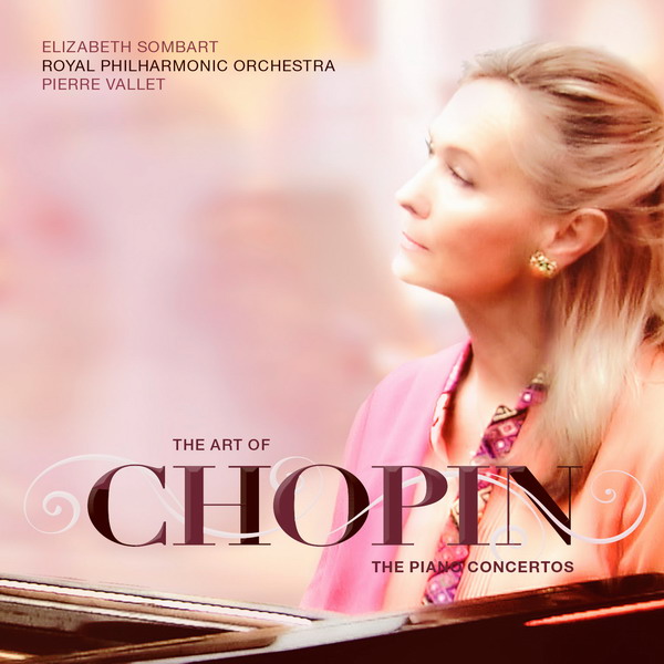 Elizabeth Sombart, Royal Philharmonic Orchestra, Pierre Vallet – The Art Of Chopin: The Piano Concertos (2015) [Official Digital Download 24bit/96kHz]