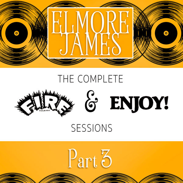 Elmore James – The Complete Fire & Enjoy Sessions, Pt. 3 (1962/2021) [Official Digital Download 24bit/96kHz]