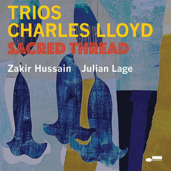 Charles Lloyd, Zakir Hussain, Julian Lage – Trios: Sacred Thread (2022) [FLAC 24bit/96kHz]