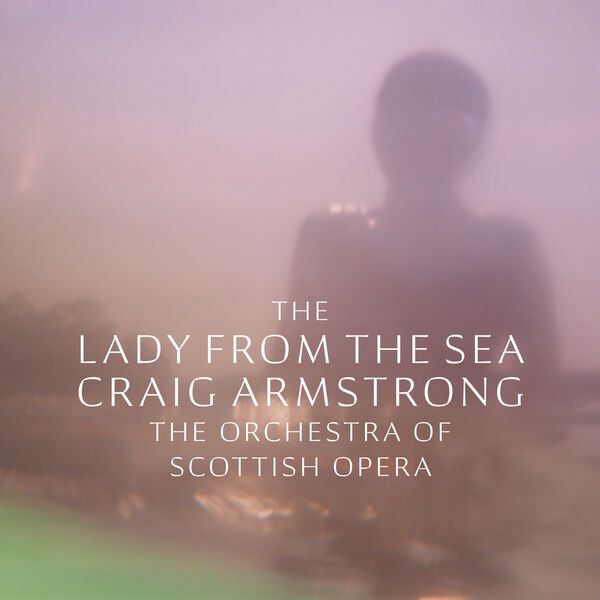 Craig Armstrong, The Orchestra of Scottish Opera - The Lady From The Sea (2022) [FLAC 24bit/96kHz]