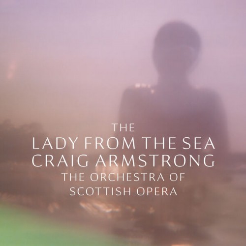 Craig Armstrong, The Orchestra of Scottish Opera – The Lady From The Sea (2022) [FLAC 24 bit, 96 kHz]
