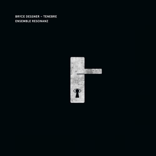 Ensemble Resonanz – Bryce Dessner: Tenebre (2019) [FLAC 24 bit, 48 kHz]