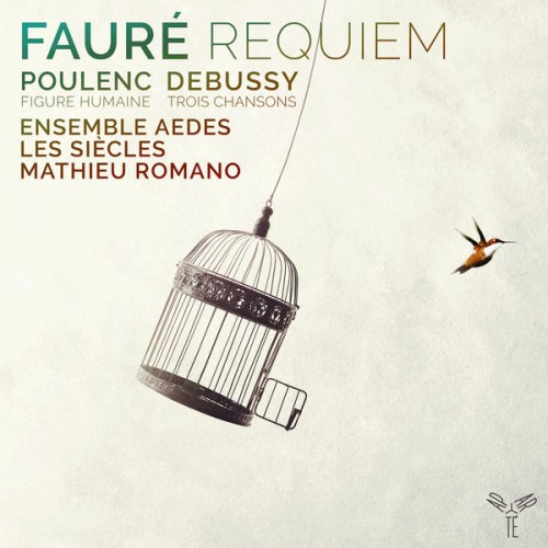 Ensemble Aedes, Les Siècles, Mathieu Romano – Fauré: Requiem – Poulenc: Figure Humaine – Debussy: 3 Chansons (2019) [FLAC 24 bit, 96 kHz]