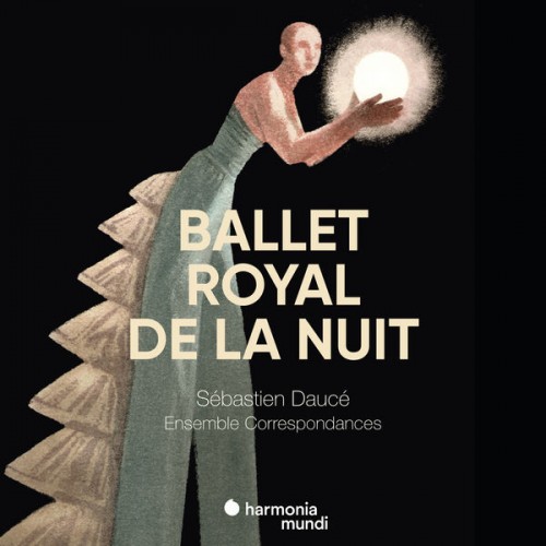 Ensemble Correspondances, Sébastien Daucé – Ballet Royal de la Nuit (2015) [FLAC 24 bit, 96 kHz]
