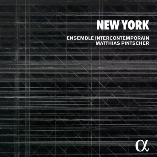 Ensemble InterContemporain, Matthias Pintscher – New York (2017) [FLAC 24 bit, 88,2 kHz]