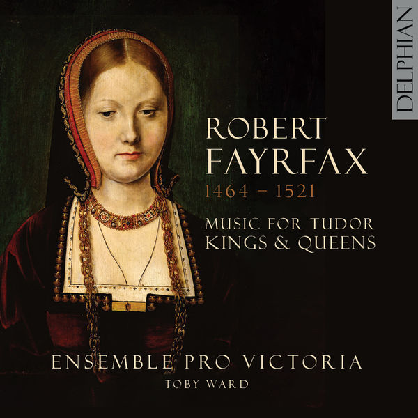 Ensemble Pro Victoria – Robert Fayrfax (1464-1521): Music for Tudor Kings and Queens (2021) [Official Digital Download 24bit/96kHz]