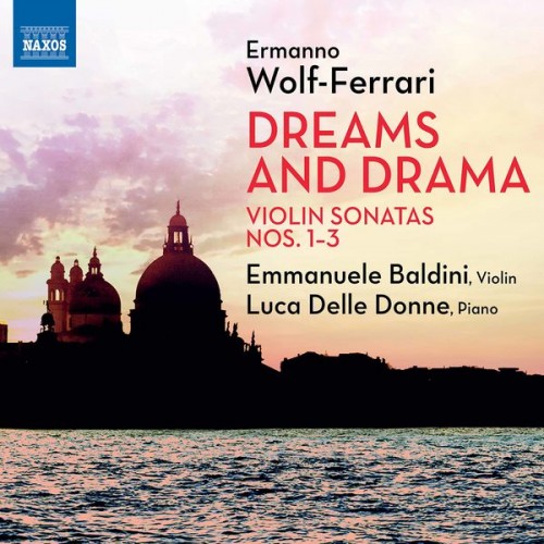 Emmanuele Baldini, Luca Delle Donne – Wolf-Ferrari: Violin Sonatas Nos. 1-3 (2021) [FLAC 24 bit, 96 kHz]