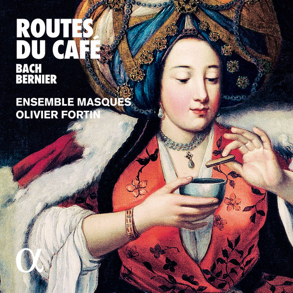 Ensemble Masques & Olivier Fortin – Bach & Bernier: Routes du café (2019) [Official Digital Download 24bit/96kHz]