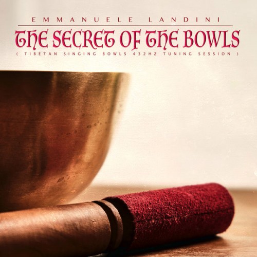 Emmanuele Landini – The Secret of the Bowls (Tibetan Singing Bowls 432hz Water Tuning Session) (2020) [FLAC 24 bit, 44,1 kHz]