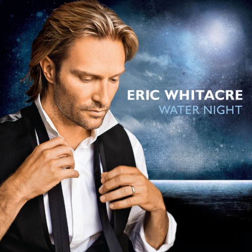 Eric Whitacre – Water Night (2012) [FLAC 24 bit, 96 kHz]