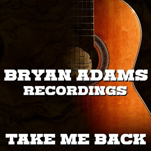 Bryan Adams – Take Me Back Bryan Adams Recordings (2022) FLAC