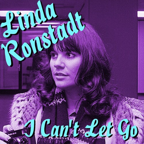 Linda Ronstadt – I Can’t Let Go Linda Ronstadt Recordings (2022) FLAC